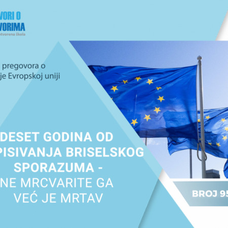 Dostupan 95. broj biltena Progovori o pregovorima „Deset godina od potpisivanja Briselskog sporazuma: Ne mrcvarite ga, već je mrtav“ 