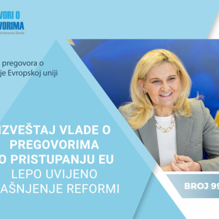 Dostupan 99. broj biltena Progovori o pregovorima „Izveštaj Vlade o pregovorima o pristupanju Evropskoj uniji - Lepo uvijeno kašnjenje reformi“