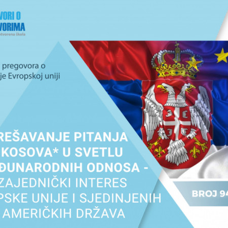 94. broj biltena Progovori o pregovorima - Rešavanje pitanja Kosova* u svetlu međunarodnih odnosa: Zajednički interes Evropske unije i Sjedinjenih Američkih Država